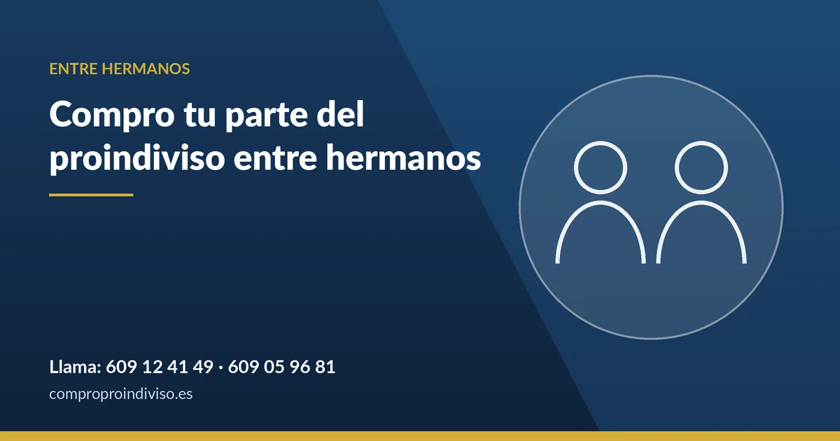 Compro tu parte del proindiviso entre hermanos